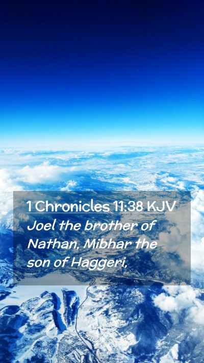 Picture 02 - 1 Chronicles 11:38 KJV Mobile Phone Wallpaper - Joel the brother of Nathan, Mibhar the son of - Mobile Bible Verse Wallpaper