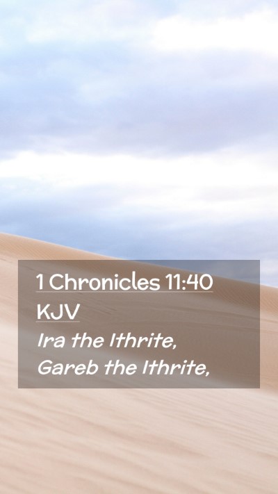 Picture 02 - 1 Chronicles 11:40 KJV Mobile Phone Wallpaper - Ira the Ithrite, Gareb the - Mobile Bible Verse Wallpaper