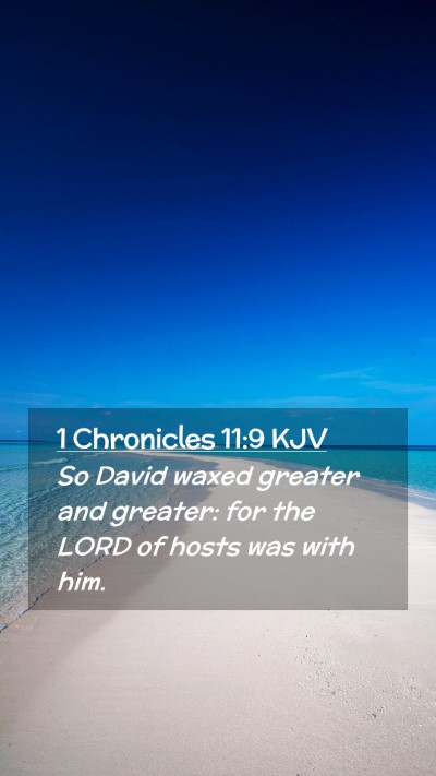 Picture 02 - 1 Chronicles 11:9 KJV Mobile Phone Wallpaper - So David waxed greater and greater: for the LORD - Mobile Bible Verse Wallpaper