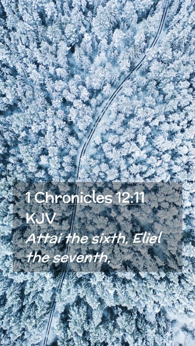 Picture 02 - 1 Chronicles 12:11 KJV Mobile Phone Wallpaper - Attai the sixth, Eliel the - Mobile Bible Verse Wallpaper