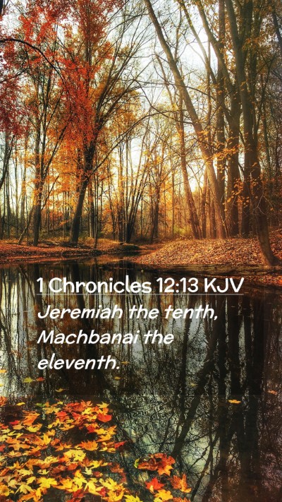 Picture 02 - 1 Chronicles 12:13 KJV Mobile Phone Wallpaper - Jeremiah the tenth, Machbanai the - Mobile Bible Verse Wallpaper