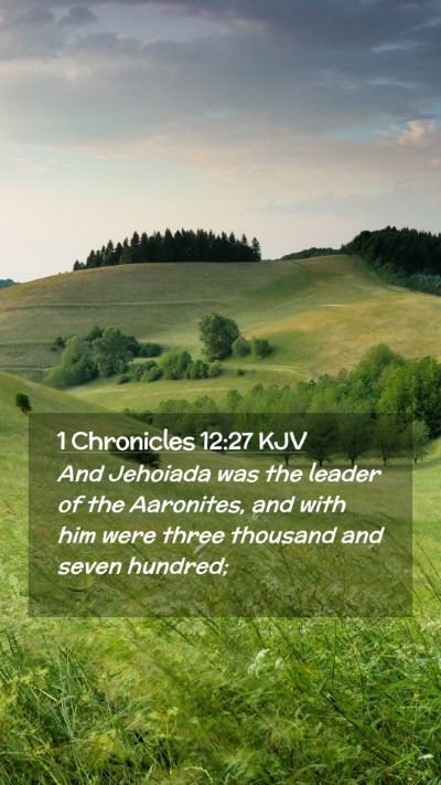 Picture 02 - 1 Chronicles 12:27 KJV Mobile Phone Wallpaper - And Jehoiada was the leader of the Aaronites, and - Mobile Bible Verse Wallpaper