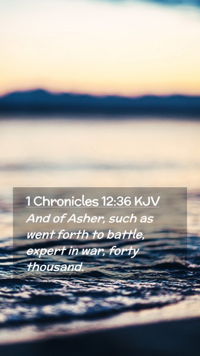 Picture 02 - 1 Chronicles 12:36 KJV Mobile Phone Wallpaper - And of Asher, such as went forth to battle, - Mobile Bible Verse Wallpaper