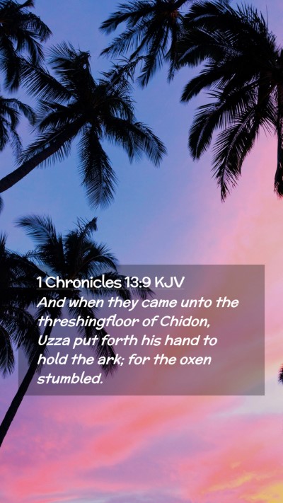 Picture 02 - 1 Chronicles 13:9 KJV Mobile Phone Wallpaper - And when they came unto the threshingfloor of - Mobile Bible Verse Wallpaper