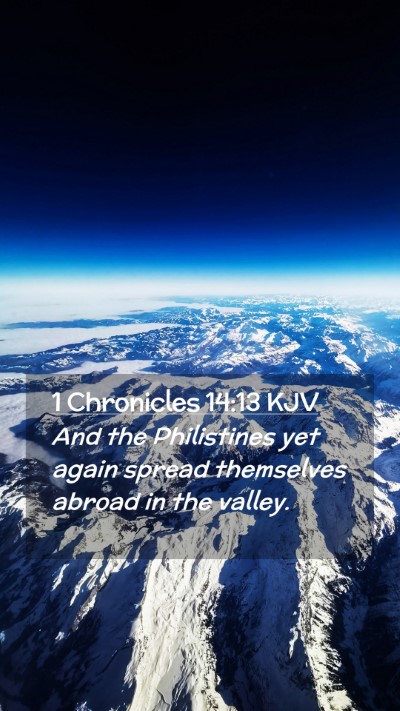 Picture 02 - 1 Chronicles 14:13 KJV Mobile Phone Wallpaper - And the Philistines yet again spread themselves - Mobile Bible Verse Wallpaper