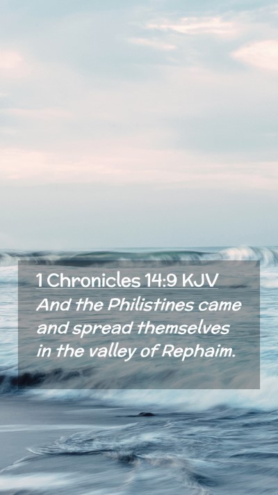 Picture 02 - 1 Chronicles 14:9 KJV Mobile Phone Wallpaper - And the Philistines came and spread themselves in - Mobile Bible Verse Wallpaper