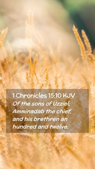 Picture 02 - 1 Chronicles 15:10 KJV Mobile Phone Wallpaper - Of the sons of Uzziel; Amminadab the chief, and - Mobile Bible Verse Wallpaper
