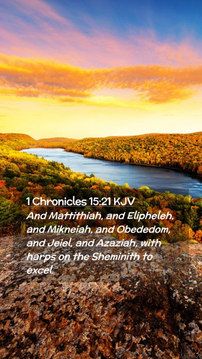 Picture 02 - 1 Chronicles 15:21 KJV Mobile Phone Wallpaper - And Mattithiah, and Elipheleh, and Mikneiah, and - Mobile Bible Verse Wallpaper