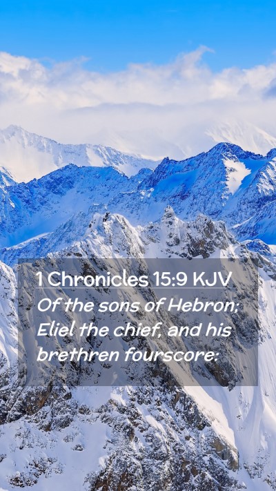 Picture 02 - 1 Chronicles 15:9 KJV Mobile Phone Wallpaper - Of the sons of Hebron; Eliel the chief, and his - Mobile Bible Verse Wallpaper