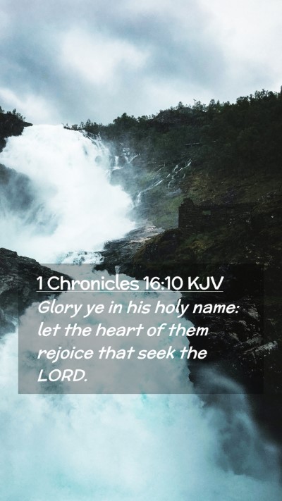 Picture 02 - 1 Chronicles 16:10 KJV Mobile Phone Wallpaper - Glory ye in his holy name: let the heart of them - Mobile Bible Verse Wallpaper