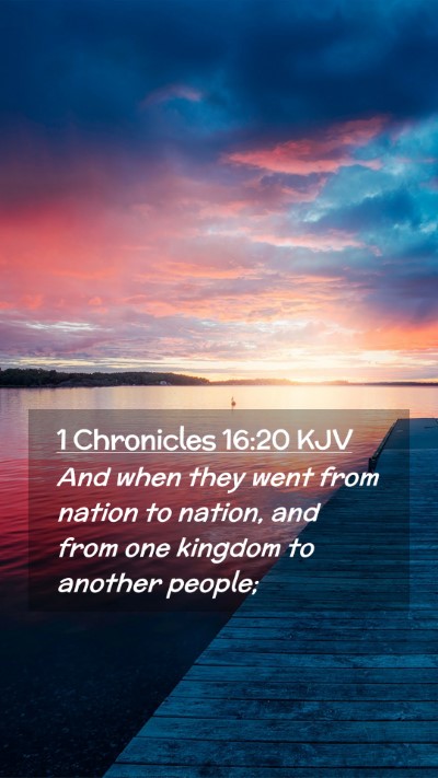 Picture 02 - 1 Chronicles 16:20 KJV Mobile Phone Wallpaper - And when they went from nation to nation, and - Mobile Bible Verse Wallpaper