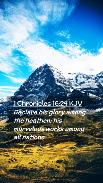 Picture 02 - 1 Chronicles 16:24 KJV Mobile Phone Wallpaper - Declare his glory among the heathen; his - Mobile Bible Verse Wallpaper