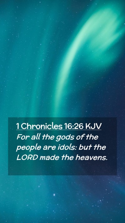 Picture 02 - 1 Chronicles 16:26 KJV Mobile Phone Wallpaper - For all the gods of the people are idols: but the - Mobile Bible Verse Wallpaper