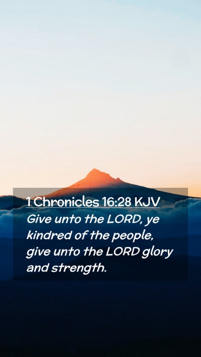 Picture 02 - 1 Chronicles 16:28 KJV Mobile Phone Wallpaper - Give unto the LORD, ye kindred of the people, - Mobile Bible Verse Wallpaper