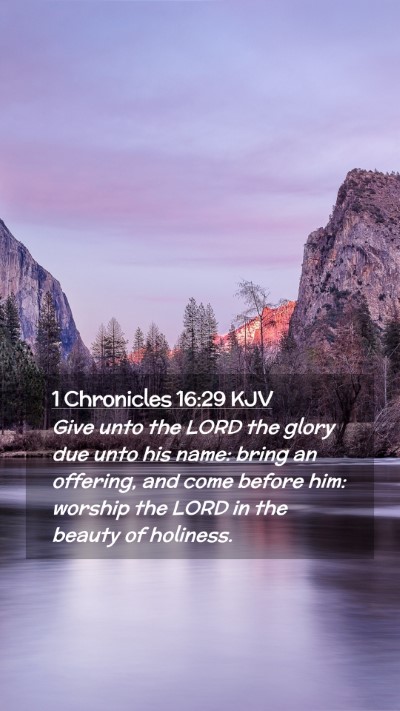 Picture 02 - 1 Chronicles 16:29 KJV Mobile Phone Wallpaper - Give unto the LORD the glory due unto his name: - Mobile Bible Verse Wallpaper