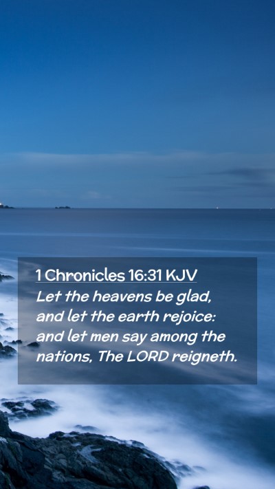 Picture 02 - 1 Chronicles 16:31 KJV Mobile Phone Wallpaper - Let the heavens be glad, and let the earth - Mobile Bible Verse Wallpaper