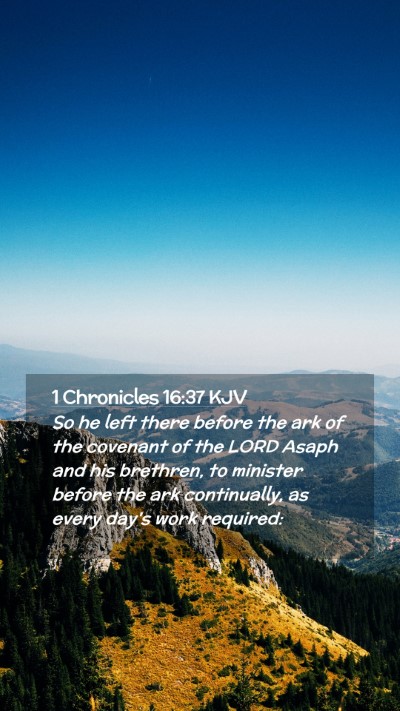 Picture 02 - 1 Chronicles 16:37 KJV Mobile Phone Wallpaper - So he left there before the ark of the covenant - Mobile Bible Verse Wallpaper