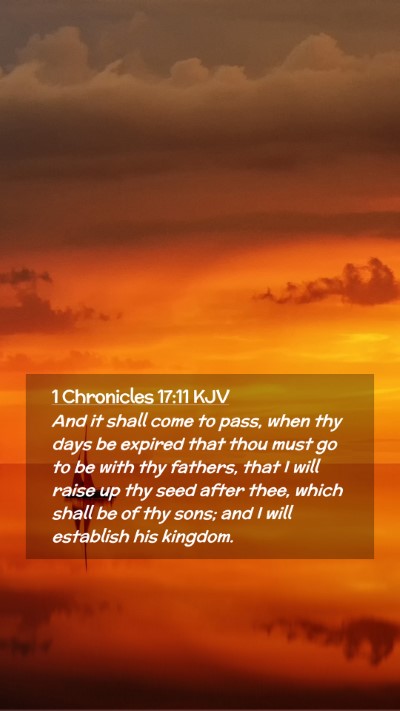 Picture 02 - 1 Chronicles 17:11 KJV Mobile Phone Wallpaper - And it shall come to pass, when thy days be - Mobile Bible Verse Wallpaper