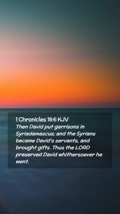 Picture 02 - 1 Chronicles 18:6 KJV Mobile Phone Wallpaper - Then David put garrisons in Syriadamascus; and - Mobile Bible Verse Wallpaper