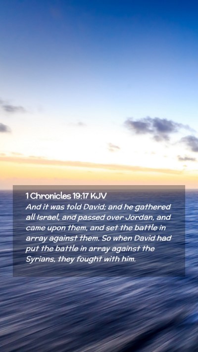 Picture 02 - 1 Chronicles 19:17 KJV Mobile Phone Wallpaper - And it was told David; and he gathered all - Mobile Bible Verse Wallpaper