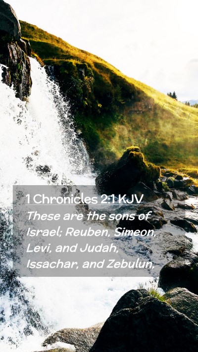 Picture 02 - 1 Chronicles 2:1 KJV Mobile Phone Wallpaper - These are the sons of Israel; Reuben, Simeon, - Mobile Bible Verse Wallpaper
