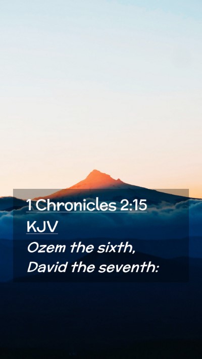 Picture 02 - 1 Chronicles 2:15 KJV Mobile Phone Wallpaper - Ozem the sixth, David the - Mobile Bible Verse Wallpaper