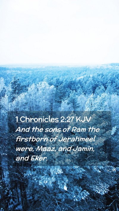 Picture 02 - 1 Chronicles 2:27 KJV Mobile Phone Wallpaper - And the sons of Ram the firstborn of Jerahmeel - Mobile Bible Verse Wallpaper