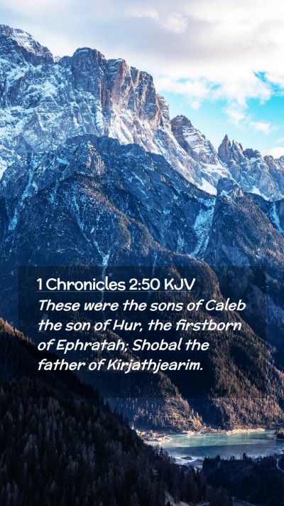 Picture 02 - 1 Chronicles 2:50 KJV Mobile Phone Wallpaper - These were the sons of Caleb the son of Hur, the - Mobile Bible Verse Wallpaper