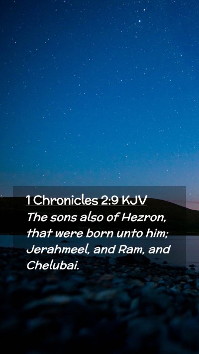 Picture 02 - 1 Chronicles 2:9 KJV Mobile Phone Wallpaper - The sons also of Hezron, that were born unto him; - Mobile Bible Verse Wallpaper