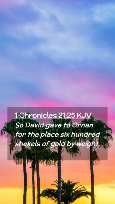 Picture 02 - 1 Chronicles 21:25 KJV Mobile Phone Wallpaper - So David gave to Ornan for the place six hundred - Mobile Bible Verse Wallpaper