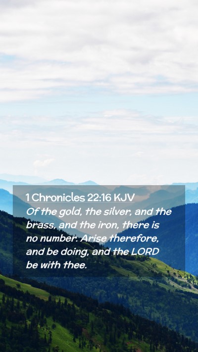 Picture 02 - 1 Chronicles 22:16 KJV Mobile Phone Wallpaper - Of the gold, the silver, and the brass, and the - Mobile Bible Verse Wallpaper