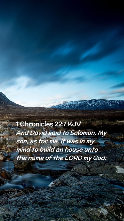 Picture 02 - 1 Chronicles 22:7 KJV Mobile Phone Wallpaper - And David said to Solomon, My son, as for me, it - Mobile Bible Verse Wallpaper