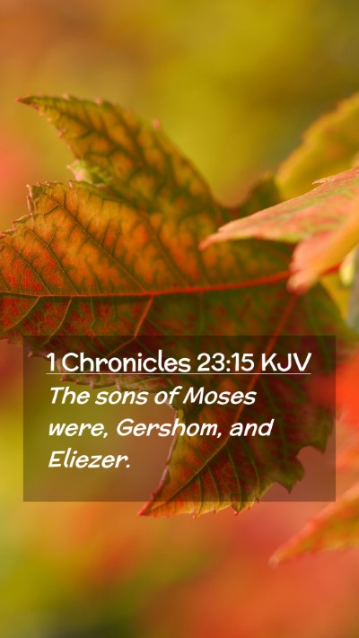 Picture 02 - 1 Chronicles 23:15 KJV Mobile Phone Wallpaper - The sons of Moses were, Gershom, and - Mobile Bible Verse Wallpaper