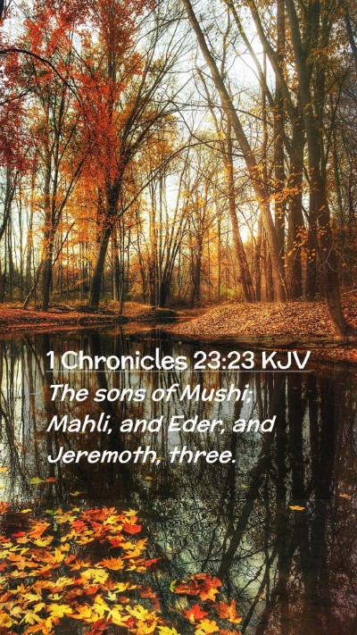 Picture 02 - 1 Chronicles 23:23 KJV Mobile Phone Wallpaper - The sons of Mushi; Mahli, and Eder, and Jeremoth, - Mobile Bible Verse Wallpaper