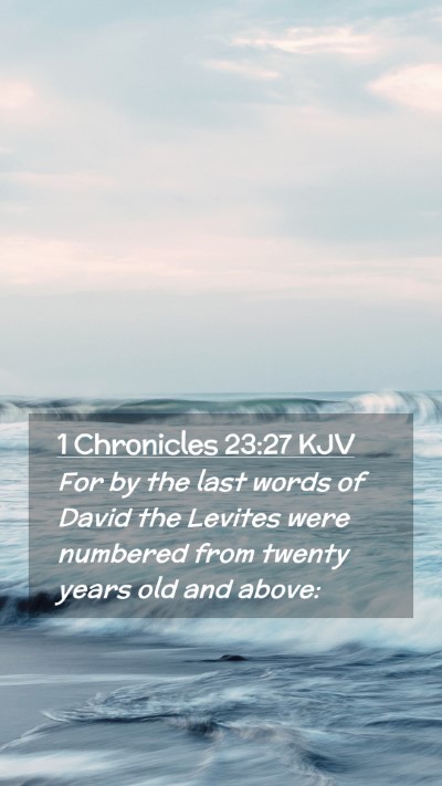 Picture 02 - 1 Chronicles 23:27 KJV Mobile Phone Wallpaper - For by the last words of David the Levites were - Mobile Bible Verse Wallpaper
