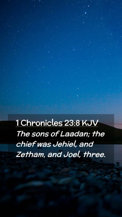 Picture 02 - 1 Chronicles 23:8 KJV Mobile Phone Wallpaper - The sons of Laadan; the chief was Jehiel, and - Mobile Bible Verse Wallpaper