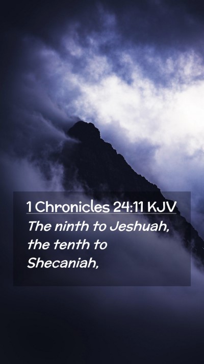 Picture 02 - 1 Chronicles 24:11 KJV Mobile Phone Wallpaper - The ninth to Jeshuah, the tenth to - Mobile Bible Verse Wallpaper