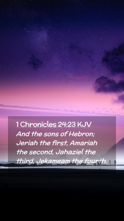 Picture 02 - 1 Chronicles 24:23 KJV Mobile Phone Wallpaper - And the sons of Hebron; Jeriah the first, Amariah - Mobile Bible Verse Wallpaper