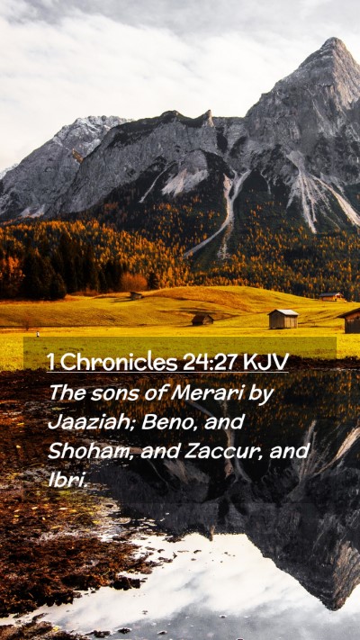 Picture 02 - 1 Chronicles 24:27 KJV Mobile Phone Wallpaper - The sons of Merari by Jaaziah; Beno, and Shoham, - Mobile Bible Verse Wallpaper