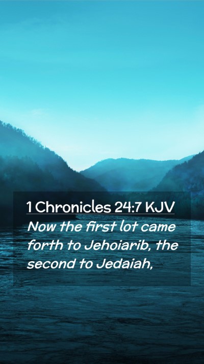Picture 02 - 1 Chronicles 24:7 KJV Mobile Phone Wallpaper - Now the first lot came forth to Jehoiarib, the - Mobile Bible Verse Wallpaper