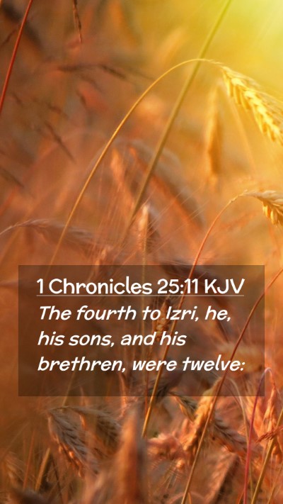 Picture 02 - 1 Chronicles 25:11 KJV Mobile Phone Wallpaper - The fourth to Izri, he, his sons, and his - Mobile Bible Verse Wallpaper