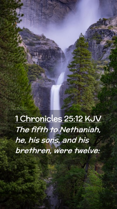 Picture 02 - 1 Chronicles 25:12 KJV Mobile Phone Wallpaper - The fifth to Nethaniah, he, his sons, and his - Mobile Bible Verse Wallpaper