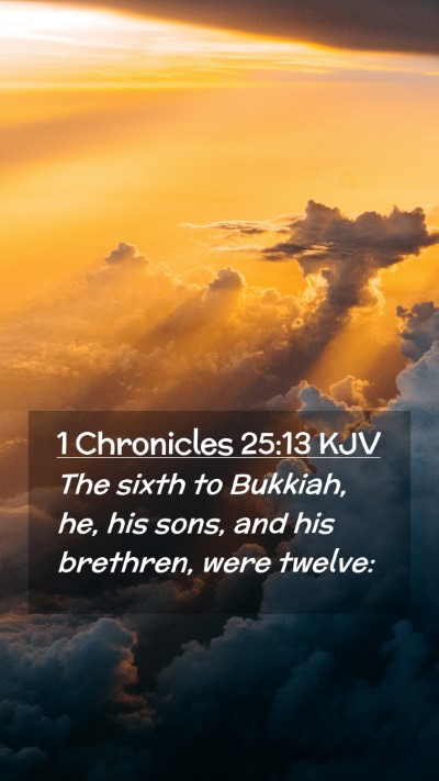 Picture 02 - 1 Chronicles 25:13 KJV Mobile Phone Wallpaper - The sixth to Bukkiah, he, his sons, and his - Mobile Bible Verse Wallpaper