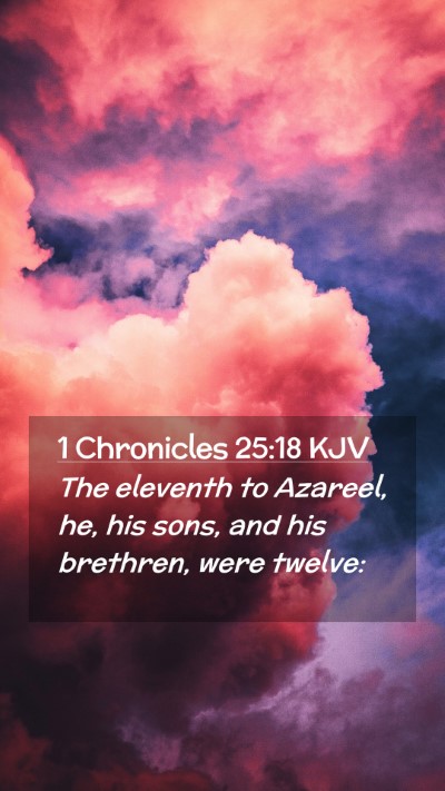 Picture 02 - 1 Chronicles 25:18 KJV Mobile Phone Wallpaper - The eleventh to Azareel, he, his sons, and his - Mobile Bible Verse Wallpaper