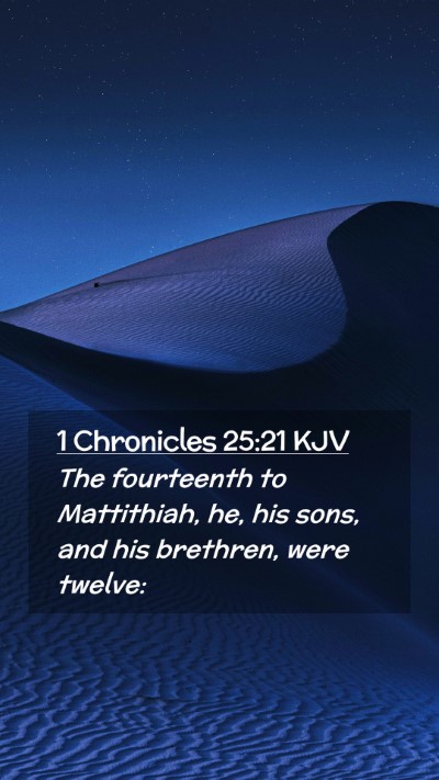 Picture 02 - 1 Chronicles 25:21 KJV Mobile Phone Wallpaper - The fourteenth to Mattithiah, he, his sons, and - Mobile Bible Verse Wallpaper
