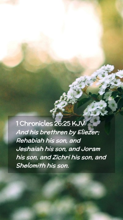 Picture 02 - 1 Chronicles 26:25 KJV Mobile Phone Wallpaper - And his brethren by Eliezer; Rehabiah his son, - Mobile Bible Verse Wallpaper