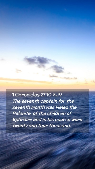 Picture 02 - 1 Chronicles 27:10 KJV Mobile Phone Wallpaper - The seventh captain for the seventh month was - Mobile Bible Verse Wallpaper