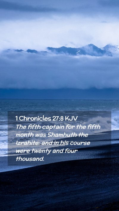 Picture 02 - 1 Chronicles 27:8 KJV Mobile Phone Wallpaper - The fifth captain for the fifth month was - Mobile Bible Verse Wallpaper