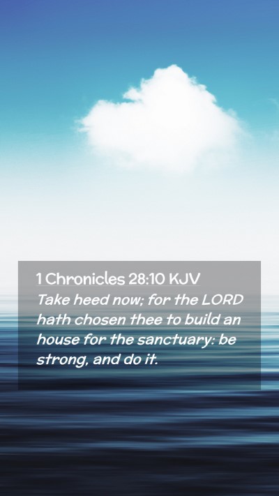Picture 02 - 1 Chronicles 28:10 KJV Mobile Phone Wallpaper - Take heed now; for the LORD hath chosen thee to - Mobile Bible Verse Wallpaper