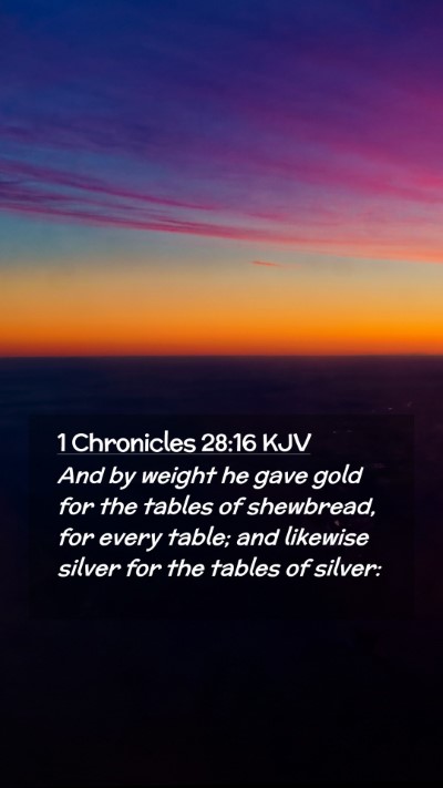 Picture 02 - 1 Chronicles 28:16 KJV Mobile Phone Wallpaper - And by weight he gave gold for the tables of - Mobile Bible Verse Wallpaper